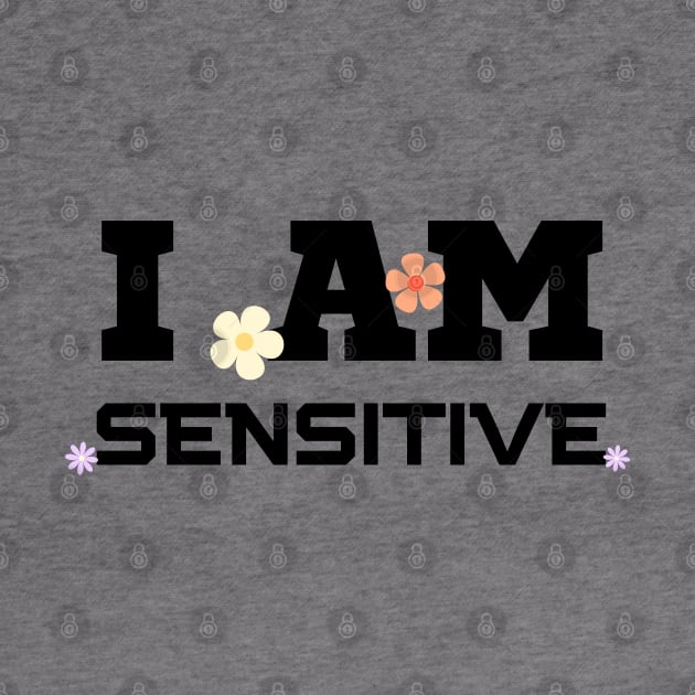 I Am Sensitive by HobbyAndArt